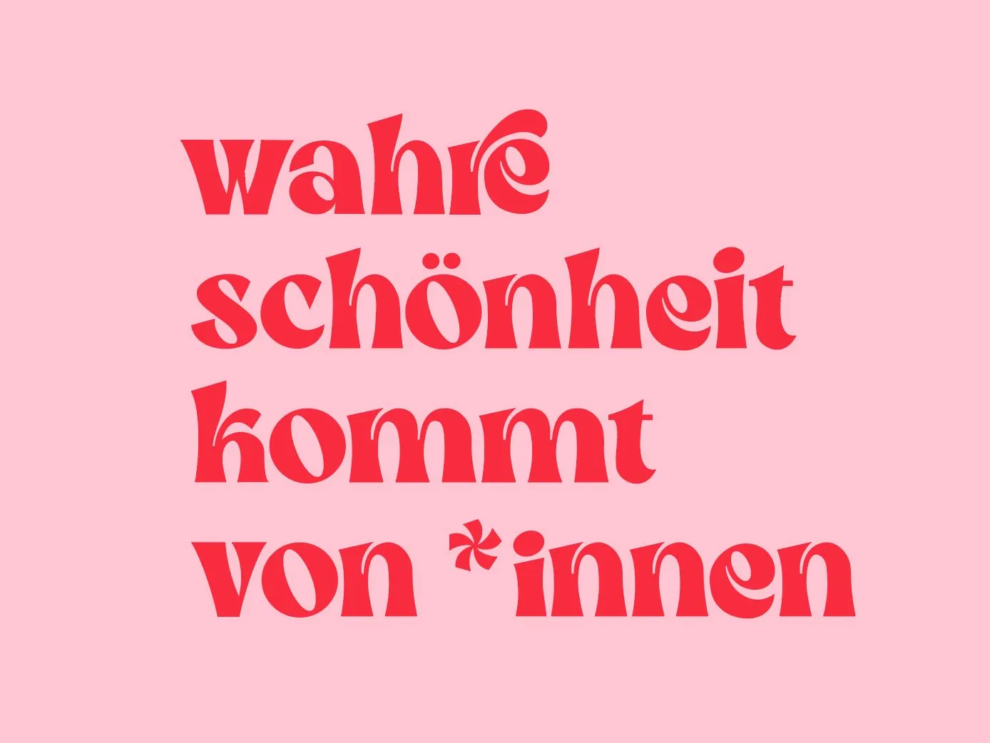 Wahre Schönheit kommt von *innen