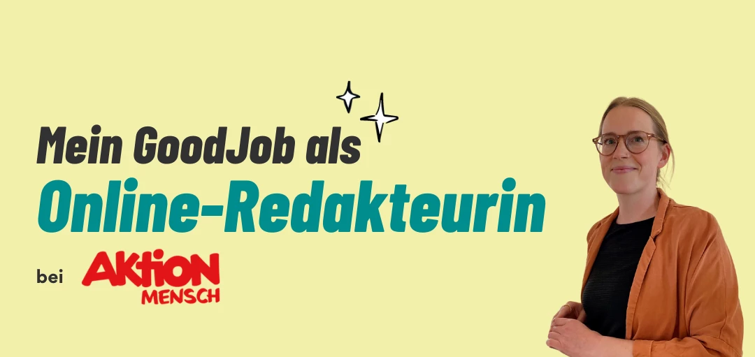 Das Bild zeigt die Aufschrift: Mein GoodJob als Online-Redakteurin bei Aktion Mensch. Daneben sieht man eine junge Frau. 