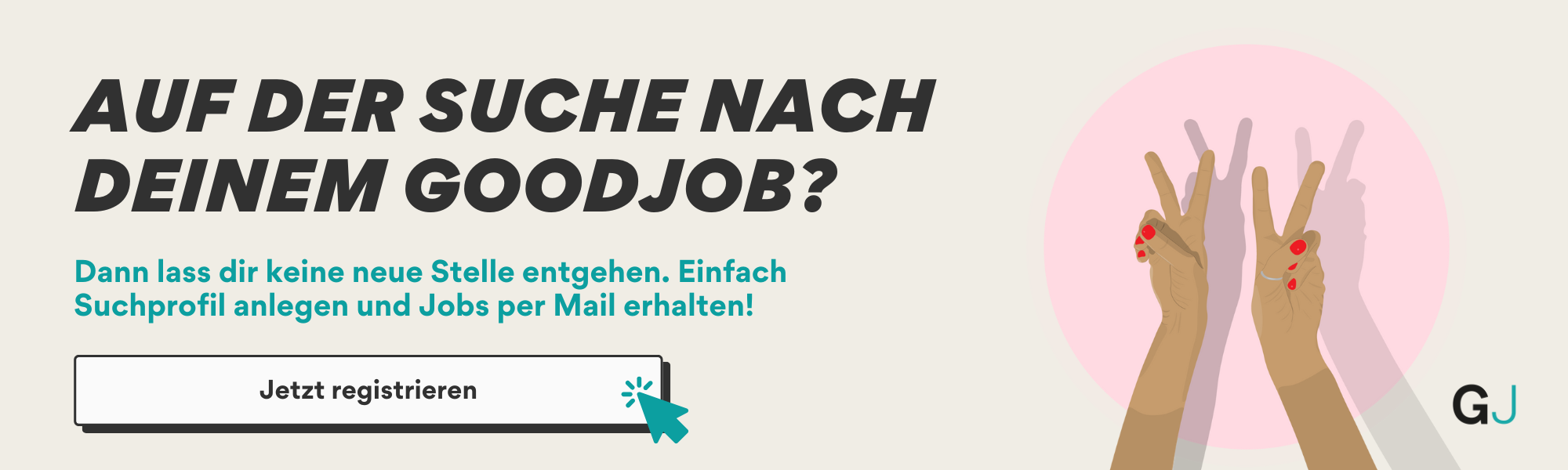Job Alert Banner: Melde dich an, um deinen GoodJob zu finden und Jobs per Mail zu erhalten. Die Grafik zeigt Hände, die das Friedenszeichen symbolisieren.